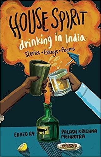 House Spirit : Drinking In India Stories, Essay and Poem