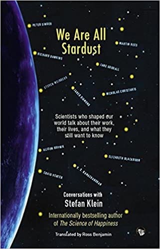 We Are All Stardust: Scientists Who Shaped Our World Talk About Their Work, Their Lives and What They Still Want to Know