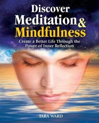 Discover Meditation & Mindfulness: Create a Better Life Through the Power of Inner Reflection
