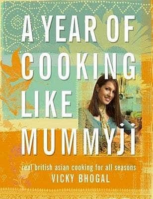 A Year of Cooking Like Mummyji: Real British Asian Cooking for all Seasons