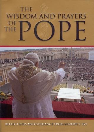 The Wisdom and Prayers of the Pope: Reflections and Guidance from Benedict XVI