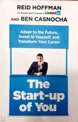 The Start-Up Of You: Adapt To The Future, Invest In Yourself, And Transform Your Career