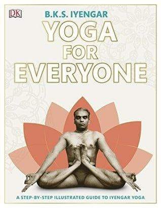 Yoga For Everyone: A Step-By-Step Illustrated Guide To Iyengar Yoga