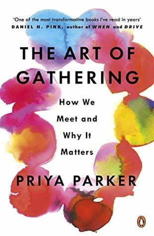 The Art Of Gathering: Create Transformative Meetings, Events And Experiences