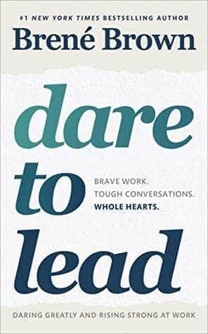 Dare To Lead: Brave Work. Tough Conversations. Whole Hearts.